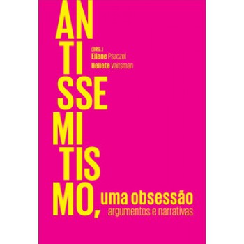 Antissemitismo, Uma Obsessão: Argumentos E Narrativas