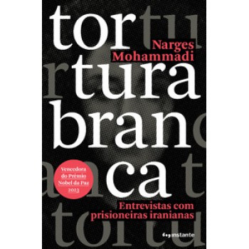 Tortura Branca: Entrevistas Com Prisioneiras Iranianas