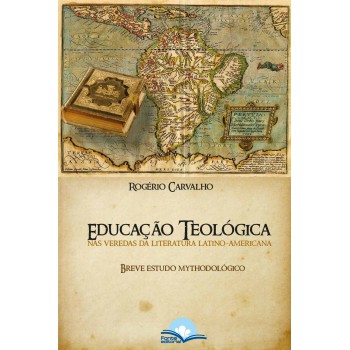 Educação Teol-gica Nas Veredas Da Literatura Latino-americana Educação Teol-gica Nas Veredas Da Literatura Latino-americana