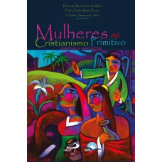 Mulheres No Cristianismo Primitivo: Poderosas E Inspiradoras