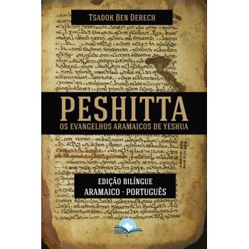 Peshitta: Os Evangelhos Aramaicos De Yeshua Peshitta: Os Evangelhos Aramaicos De Yeshua