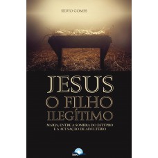 Jesus O Ilho Ilegítimo