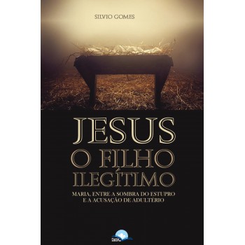 Jesus O Ilho Ilegítimo