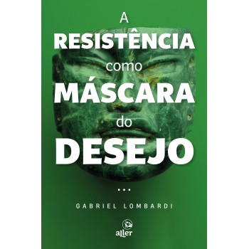 A Resistência Como Máscara Do Desejo