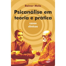 Psicanálise Em Teoria E Prática: Casos Clínicos