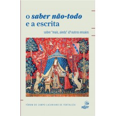O Saber Não-todo E A Escrita: Sobre 