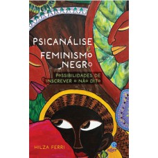 Psicanálise E Feminismo Negro: Possibilidades De Inscrever O Não Dito