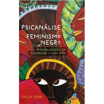 Psicanálise E Feminismo Negro: Possibilidades De Inscrever O Não Dito