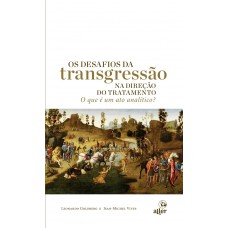 O Que é Um Ato Analítico?: Os Desafios Da Transgressão Na Direção Do Tratamento