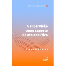 A Supervisão Como Suporte Do Ato Analítico