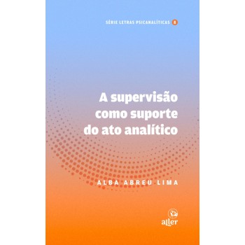 A Supervisão Como Suporte Do Ato Analítico