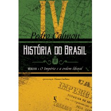 História Do Brasil: Século Xix - O Império E A Ordem Liberal (vol. Iv)