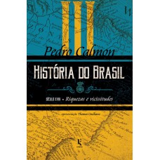História Do Brasil: Século Xviii - Riquezas E Vicissitudes (vol. Iii)
