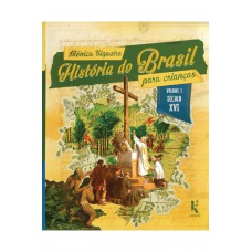 História Do Brasil Para Crianças: Vol. I - Século Xvi
