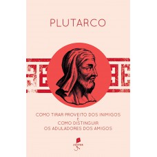 Como Tirar Proveito Dos Inimigos E Como Distinguir Os Aduladores Dos Amigos