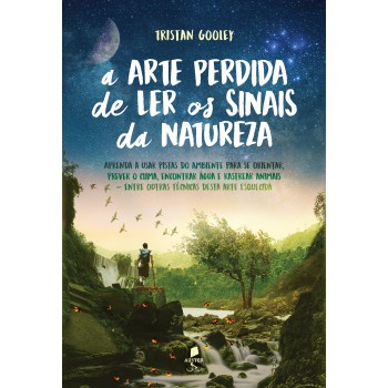 A Arte Perdida De Ler Os Sinais Da Natureza