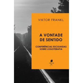 A Vontade De Sentido: Conferências Escolhidas Sobre Logoterapia
