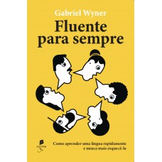 Fluentes Para Sempre: Como Aprender Uma Língua Rapidamente E Nunca Mais Esquecê-la