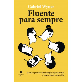Fluentes Para Sempre: Como Aprender Uma Língua Rapidamente E Nunca Mais Esquecê-la