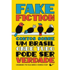 Fake fiction: Contos sobre um Brasil onde tudo pode ser verdade