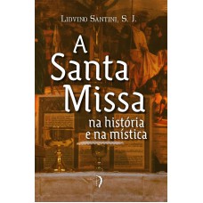 A Santa Missa Na História E Na Mística