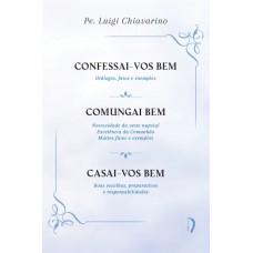 Confessai-vos Bem / Comungai Bem / Casai-vos Bem