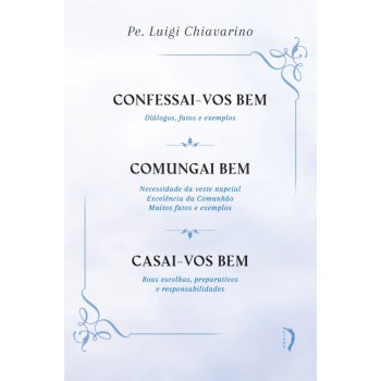 Confessai-vos Bem / Comungai Bem / Casai-vos Bem