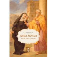Santa Mônica: Mãe De Santo Agostinho