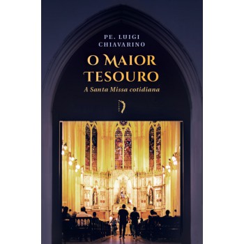 O Maior Tesouro: A Santa Missa Cotidiana