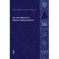 Sol Eucarístico E Trevas Protestantes