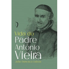 Vida De Padre Antônio Vieira