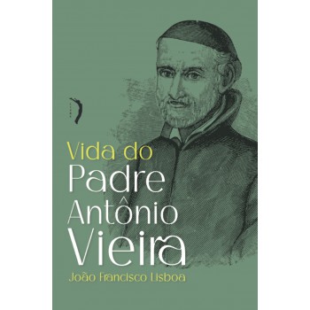 Vida De Padre Antônio Vieira
