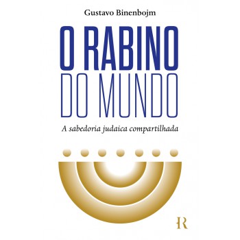 O Rabino do mundo: A sabedoria judaica compartilhada