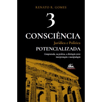 Consciência Jurídica E Política Potencializada (vol. 3)