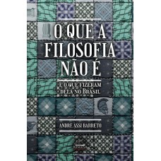O Que A Filosofia Não é E O Que Fizeram Dela No Brasil