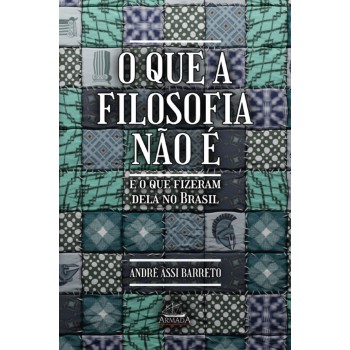 O Que A Filosofia Não é E O Que Fizeram Dela No Brasil