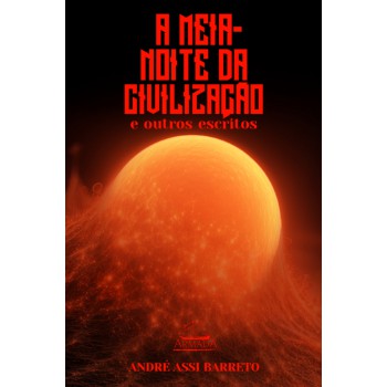 A Meia-noite Da Civilização E Outros Escritos