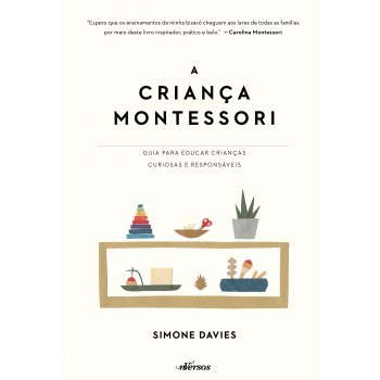 A Criança Montessori: Guia Para Educar Crianças Curiosas E Responsáveis