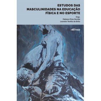 Estudos Das Masculinidades Na Educação Física E No Esporte