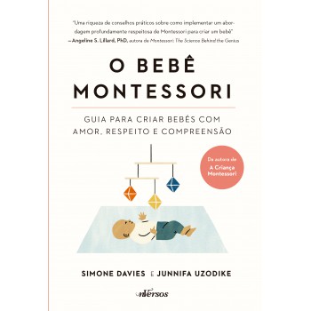 O Bebê Montessori: Guia Para Criar Bebês Com Amor, Respeito E Compreensão