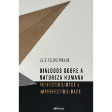 Diálogos Sobre A Natureza Humana: Perfectibilidade E Imperfectibilidade