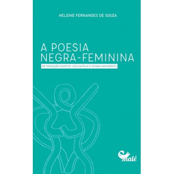 A Poesia Negra-feminina De Conceição Evaristo, Lívia Natália E Tatiana Nascimento