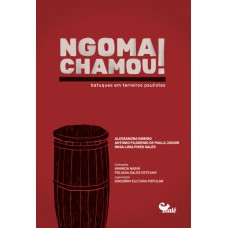 Ngoma Chamou!: Batuques Em Terreiros Paulistas