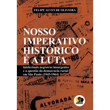 Nosso Imperativo Histórico é A Luta: Intelectuais Negros/as Insurgentes E A Questão Da Democracia Racial Em São Paulo (1945-1964)