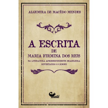 A Escrita De Maria Firmina Dos Reis Na Literatura Afrodescendente Brasileira:: Revisitando O Cânone