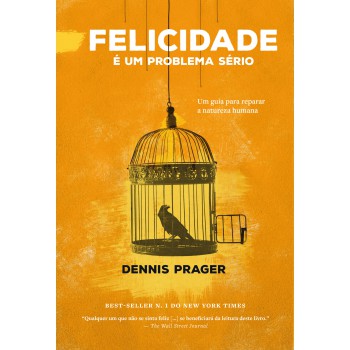 Felicidade é Um Problema Sério: Um Guia Para Reparar A Natureza Humana