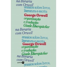Na Livraria Com Orwell: Ensaios Sobre Livros, Literatura E Escrita