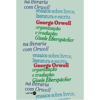 Na Livraria Com Orwell: Ensaios Sobre Livros, Literatura E Escrita