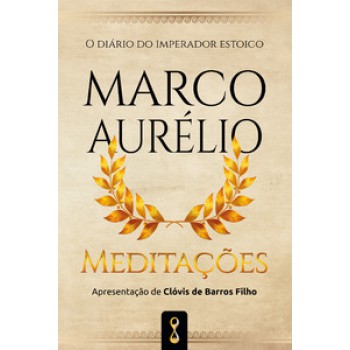 Meditações: O Diário Do Imperador Estóico Marco Aurélio