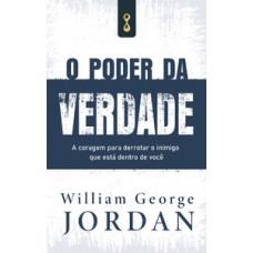 O Poder Da Verdade: A Coragem De Derrotar O Inimigo Que Está Dentro De Você